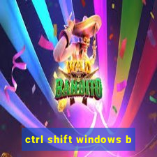 ctrl shift windows b